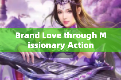 Brand Love through Missionary Action